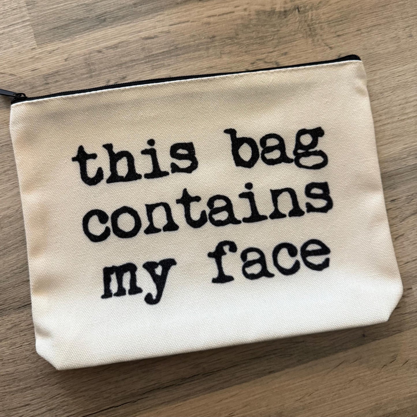 This Bag Contains my Face Bag Cosmetic Zip Bag