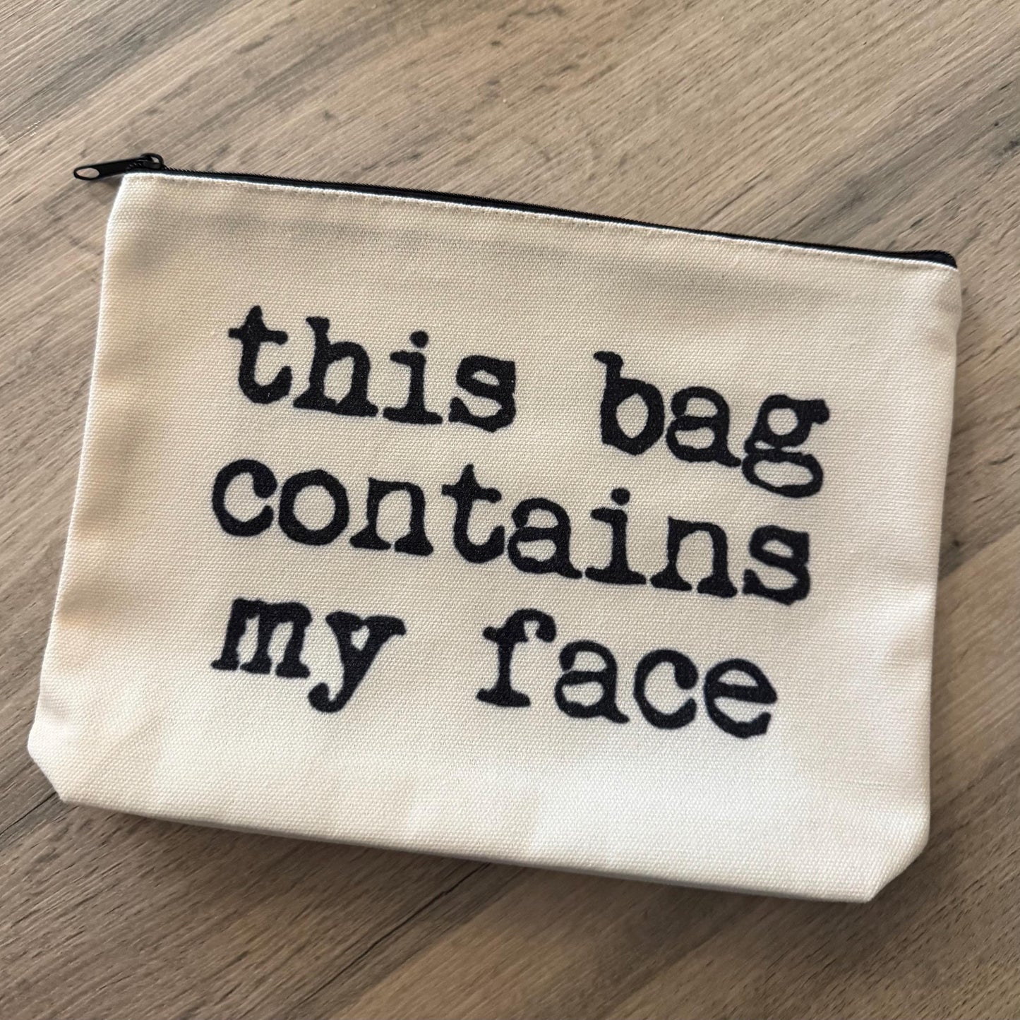 This Bag Contains my Face Bag Cosmetic Zip Bag